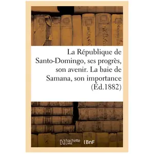 Hachette Bnf La République De Santo-Domingo, Ses Progrès, Son Avenir - La Baie De Samana, Son Importance pas cher