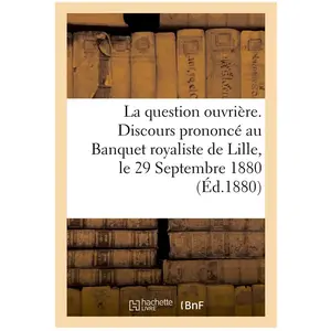 La question ouvrière. Discours prononcé au Banquet royaliste de Lille,... pas cher