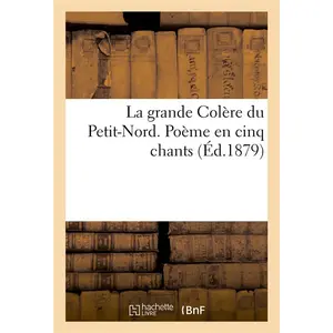 La grande Colère du Petit-Nord. Poème en cinq chants