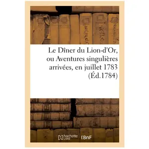 Le Dîner du Lion-d'Or, ou Aventures singulières arrivées, en juillet 1... pas cher