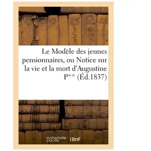 Le Modèle des jeunes pensionnaires, ou Notice sur la vie et la mort d'... pas cher