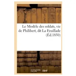 Le Modèle des soldats, vie de Philibert, dit La Feuillade pas cher