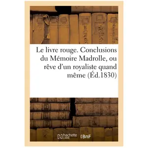 Comparateur de prix : Le livre rouge. Conclusions du Mémoire Madrolle, ou rêve d'un royalist...