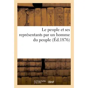 Le peuple et ses représentants par un homme du peuple pas cher