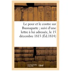 Comparateur de prix : Le pour et le contre sur Buonaparte suivi d'une lettre à lui adressée,...