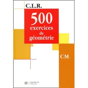 Comparateur de prix : ISBN CLR 500 exercices de Géométrie CM - Livre de l'élève - Ed.2001