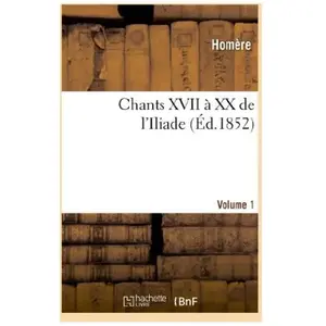 Les Auteurs Grecs. Homère. Chants XVII à XX de l'Iliade pas cher