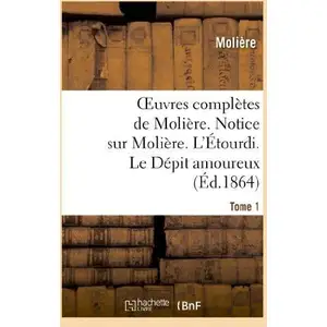 Oeuvres complètes de Molière. Tome 1. Notice sur Molière. L'Étourdi. L... pas cher