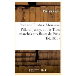 Romans illustrés. Mon ami Piffard. Jenny, ou les Trois marchés aux fle...