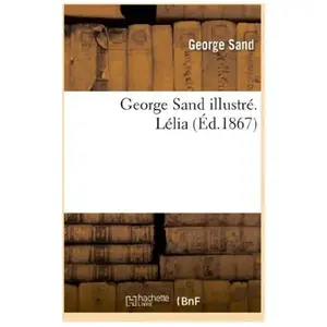 Comparateur de prix : George Sand illustré. Lélia. Préface et notice nouvelle