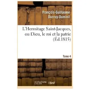 Comparateur de prix : L'Hermitage Saint-Jacques, ou Dieu, le roi et la patrie.Tome 4