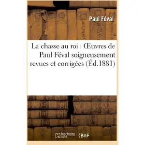La chasse au roi : oeuvres de Paul Féval soigneusement revues et corri... pas cher
