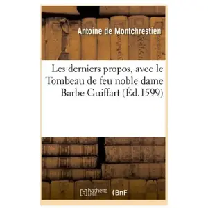 Les derniers propos , avec le Tombeau de feu noble dame Barbe Guiffart pas cher