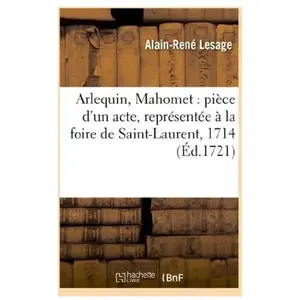 Arlequin, Mahomet : pièce d'un acte, représentée à la foire de Saint-L... pas cher