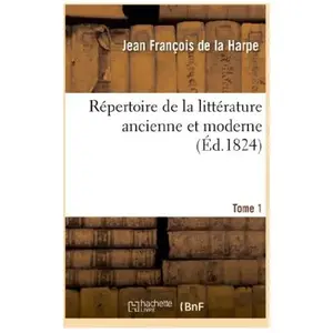 Répertoire de la littérature ancienne et moderne. T1 pas cher