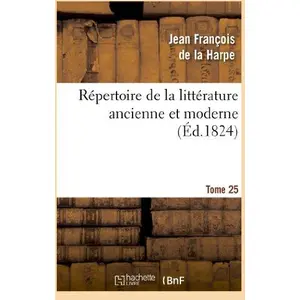 Répertoire de la littérature ancienne et moderne. T25 pas cher