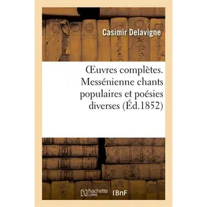 Oeuvres complètes. Messénienne chants populaires et poésies diverses pas cher