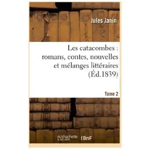 Les catacombes : romans, contes, nouvelles et mélanges littéraires. 2