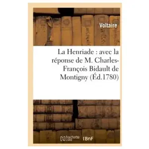 La Henriade : avec la réponse de M. Charles-François Bidault de Montig... pas cher
