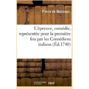 Comparateur de prix : Hachette Bnf L'épreuve, comédie, représentée pour la première fois par les Comédiens italiens, le 19 nov. 1740