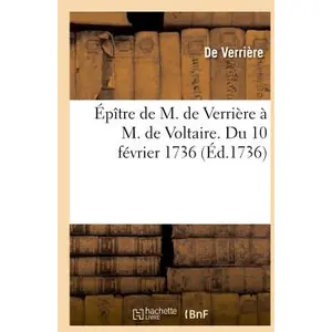 Comparateur de prix : Hachette Bnf Épître de M. de Verrière à M. de Voltaire. Du 10 février 1736