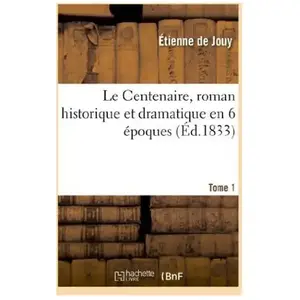Le Centenaire, roman historique et dramatique en 6 époques.Tome 1 pas cher