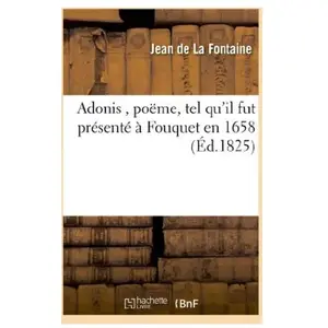 Adonis , poëme, par J. La Fontaine, tel qu'il fut présenté à Fouquet e...