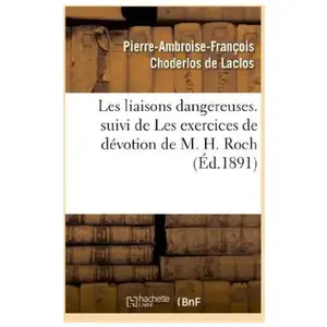 Les liaisons dangereuses. suivi de Les exercices de dévotion de M. H. ...