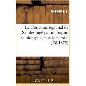 Comparateur de prix : Hachette Bnf Le Concours régional de Saintes jugé par un paysan saintongeais, poésie patoise