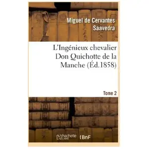 Comparateur de prix : L'Ingénieux chevalier Don Quichotte de la Manche (Éd.1858)Tome 2