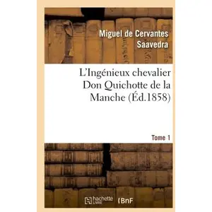 Comparateur de prix : Hachette Bnf L'Ingénieux chevalier Don Quichotte de la Manche (Éd.1858)Tome 1