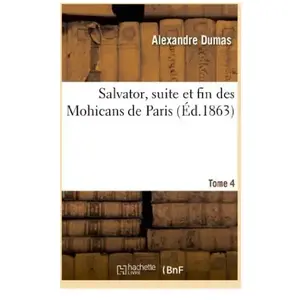 Salvator, suite et fin des Mohicans de Paris. Tome 4