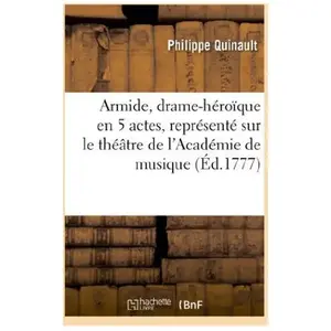 Armide, drame-héroïque en 5 actes, représenté sur le théâtre de l'Acad... pas cher