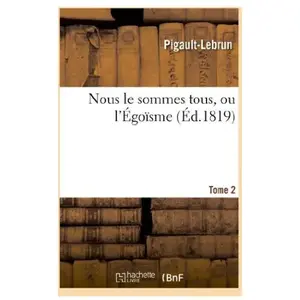 Nous le sommes tous, ou l'Égoïsme. Tome 2 pas cher