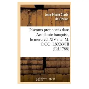 Comparateur de prix : Discours prononcés dans l'Académie françoise, le mercredi XIV mai M. D...