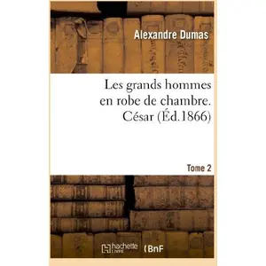 Comparateur de prix : Hachette Bnf Les Grands Hommes En Robe De Chambre - César.Tome 2