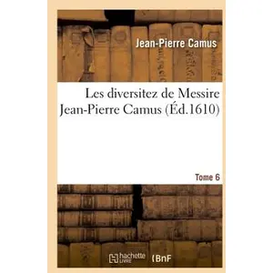 Les diversitez de Messire Jean-Pierre Camus, Tome 6 pas cher