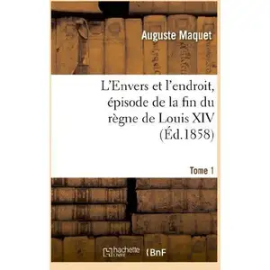 Hachette Bnf L'envers et l'endroit, episode de la fin du regne de louis xiv. tome 1