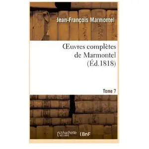 Oeuvres complètes de Marmontel. Tome 7 Bélisaire pas cher