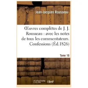 Oeuvres complètes de J. J. Rousseau. T. 16 Confessions T2