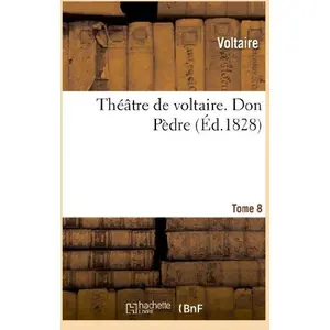 Théâtre de voltaire. Tome 8 Don Pèdre pas cher