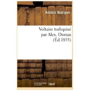 Voltaire turlupiné par Alex. Dumas pas cher