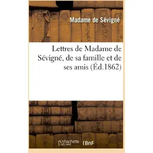 Lettres de Madame de Sévigné, de sa famille et de ses amis. ALBUM