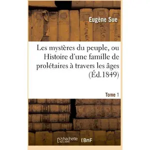 Les mystères du peuple, ou Histoire d'une famille de prolétaires à tra... pas cher