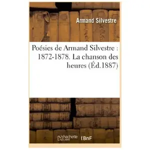 Comparateur de prix : Poésies de Armand Silvestre : 1872-1878. La chanson des heures