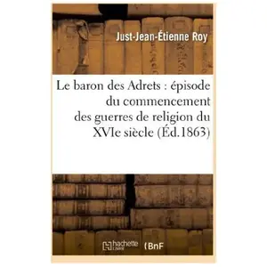 Le baron des Adrets : épisode du commencement des guerres de religion ... pas cher