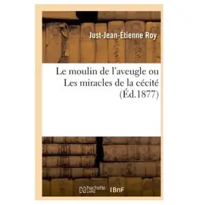 Le moulin de l'aveugle ou Les miracles de la cécité pas cher