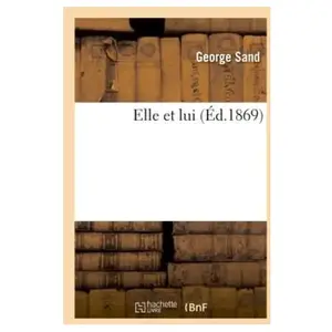 Comparateur de prix : Elle et lui (Éd.1869) George Sand (Auteur)