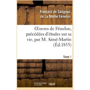Comparateur de prix : Oeuvres de Fénelon, précédées d'études sur sa vie, par M. Aimé-Martin....