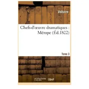 Chefs-d'oeuvre dramatiques. Tome 3 Mérope pas cher